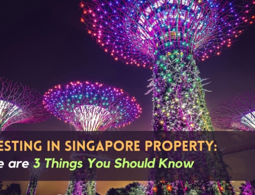 Investing In Singapore Property: Here are 3 Things You Should Know