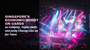Singapore's Economic Boost On Cards Coldplay, Taylor Swift, and Jacky Cheung Line Up for Tours