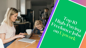 Top 10 High-Paying Freelance Jobs on Upwork