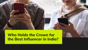 Who Holds the Crown for the Best Influencer in India?