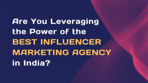 Best Influencer Marketing Agency in India